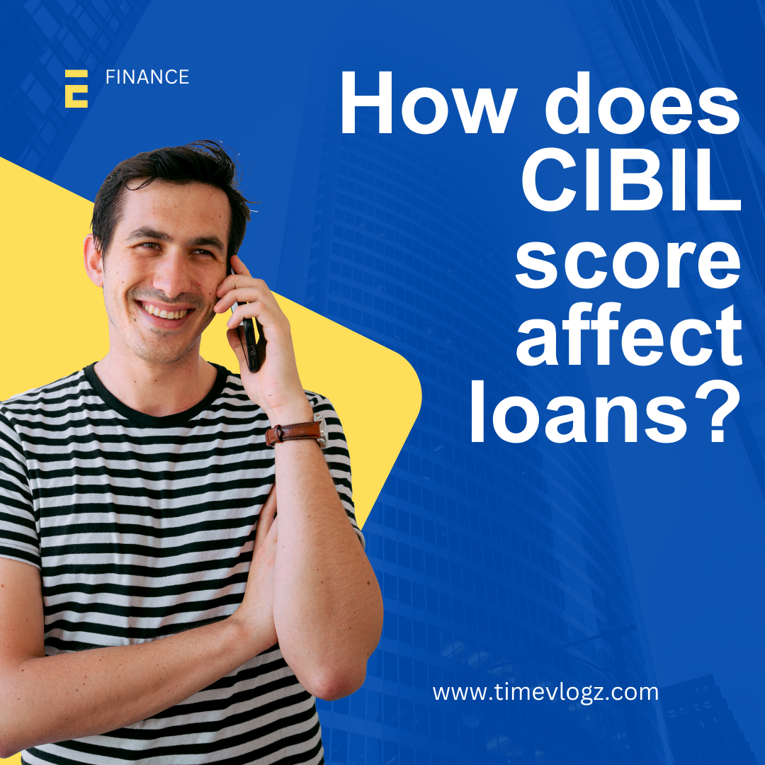 How does CIBIL score affect loans?