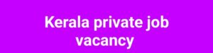 Kerala private job vacancy 