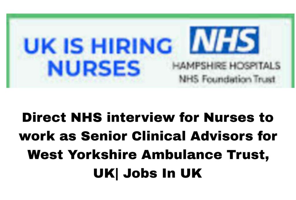 Direct NHS interview for Nurses to work as Senior Clinical Advisors for West Yorkshire Ambulance Trust, UK| Jobs In UK