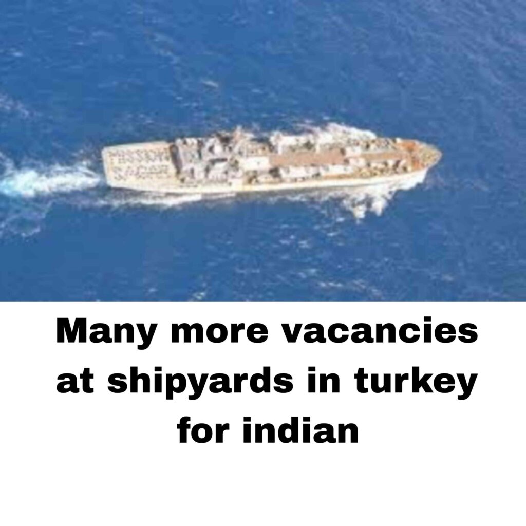 Many more vacancies at shipyards in turkey for indian
